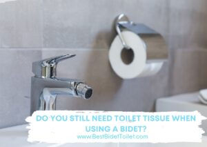 Do you still need toilet tissue when using a bidet